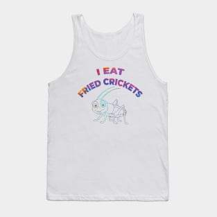 I EAT FRIED CRICKETS Tank Top